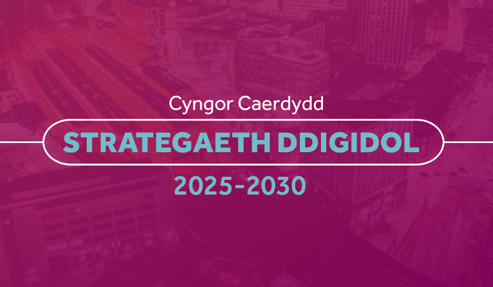 Croeso i Wefan Strategaeth Ddigidol Cyngor Caerdydd